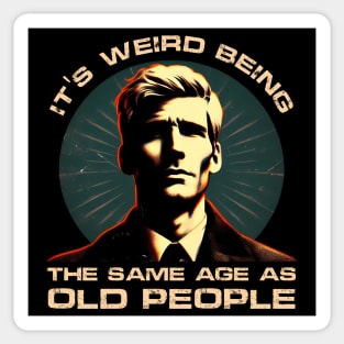 Age Paradox Humor - It's weird being the same age as old people Sticker